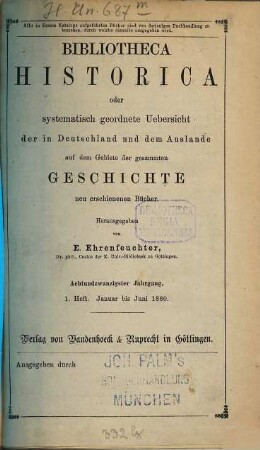 Bibliotheca historica oder systematisch geordnete Übersicht der in Deutschland und dem Auslande auf dem Gebiete der gesammten Geschichte neu erschienenen Bücher. 28. 1880, H. 1 - 2