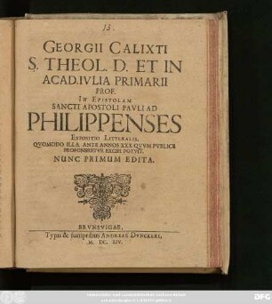 Georgii Calixti S. Theol. D. Et In Acad. Iulia Primarii Prof. In Epistolam Sancti Apostoli Pauli Ad Philippenses Expositio Litteralis : Quomodo Illa Ante Annos XXX. Quum Publice Proponeretur Excipi Potuit