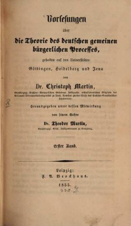 Vorlesungen über die Theorie des deutschen gemeinen bürgerlichen Processes : gehalten auf den Universitäten Göttingen, Heidelberg und Jena. 1