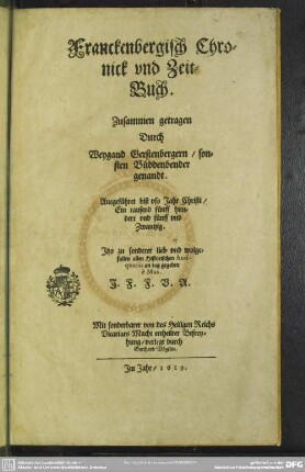 Franckenbergisch Chronick vnd Zeit-Buch : Ausgeführet viß vs Jahr Christi, Ein tausend fünff hundert vnd fünff vnd Zwantzig