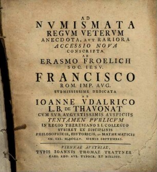 Erasmi Froelich Ad numismata regum veterum anecdota, aut rariora accessio nova