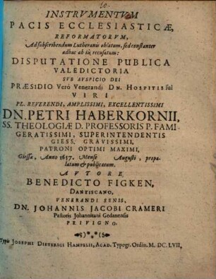 Instrvmentvm Pacis Ecclesiasticae, Reformatorvm, Ad subscribendum Lutheranis oblatum, sed constanter adhuc ab iis recusatum: Disputatione Publica Valedictoria