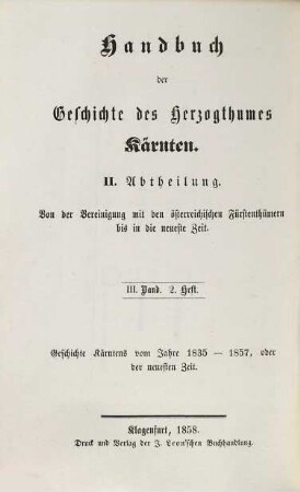 Handbuch der Geschichte des Herzogthumes Kärnten in Vereinigung mit den österreichischen Fürstenthümern, 3,2. Geschichte Kärntens vom Jahre 1835 - 1857, oder der neuesten Zeit