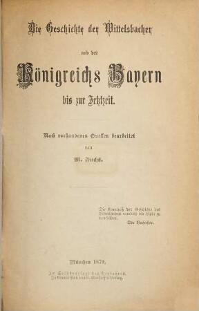 Die Geschichte der Wittelsbacher und des Königreichs Bayern bis zur Jetztzeit : nach vorhandenen Quellen bearbeitet