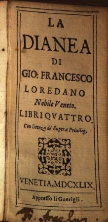Opere Di Gio. Francesco Loredano Nobile Veneto. 2. La Dianea. - 1649. - 640 S. - Enth. außerdem u.a.: Le novelle morose