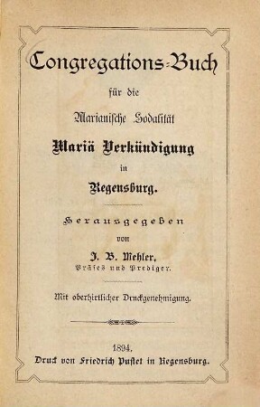 Congregations-Buch für die Marianische Sodalität Mariä Verkündigung in Regensburg : Herausgegeben von J. B. Mehler