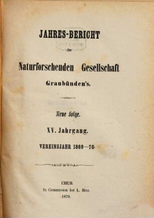 Jahresbericht der Naturforschenden Gesellschaft Graubündens. 15, 15. 1869/70