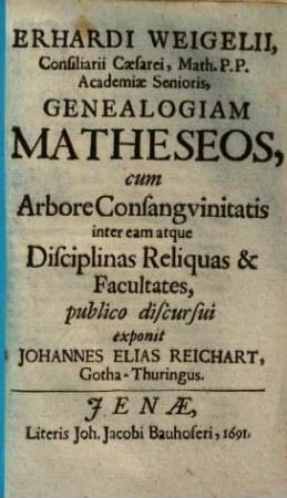Erhardi Weigelii ... Genealogiam matheseos : cum arbore consanguinitatis inter eam atque disciplinas reliquas & facultates