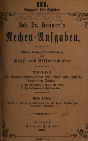 Joh. Fr. Heuner's Rechen-Aufgaben : Mit gleichmäßiger Berücksichtigung des Kopf- und Zifferrechnens, 3. Die Grundrechnungsarten mit reinen und einfach benannten Zahlen
