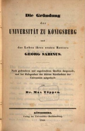 Die Gründung der Universität zu Königsberg und das Leben ihres ersten Rectors Georg Sabinus : nach gedruckten und ungedruckten Quellen dargestellt, und bei Gelegenheit der dritten Säcularfeier der Universität mitgetheilt