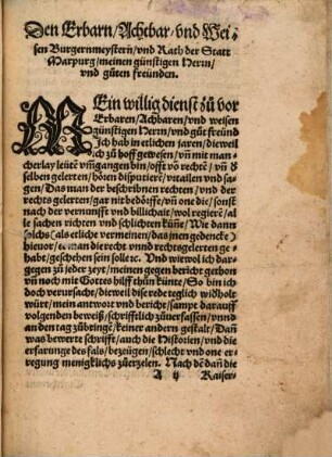Antwort, Bericht, vn[n]d Beweysung, Auff die frage Ob es besser sey, nach gewissen, beschribnen, vnd sonst bewerten breuchlichen Rechten, Gesetzen, Ordnungen vnd Gewonhayten. Oder nach aygner Vernunfft, Sin[n], Witz, Gutbeduncken, vnnd selbst gefaßter billichait, zu Regieren, zu Vrthailen, Regiment, Recht, gleichait, Gehorsam, fride, vnd Einigkait zuerhalte[n] : Darinn auch vonn dem Herkommen der Herrlichait vnd nutzen der selbigen Recht gehandelt würt