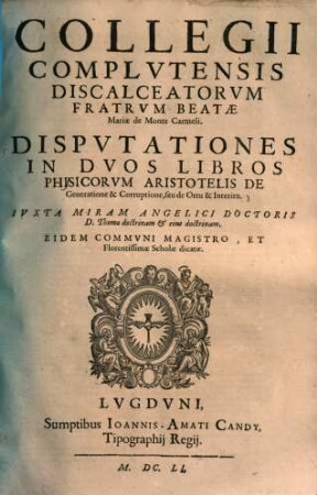 Collegii Complutensis ... disputationes in duos libros physicorum Aristotelis de generatione & corruptione, seu de ortu & interitu