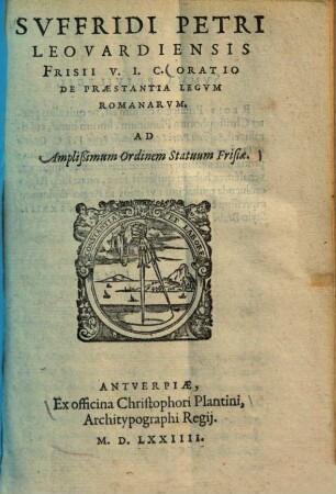 Oratio de praestantia legum Romanarum : ad amplissimum ordinem statuum Frisiae