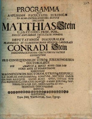 Programma Quo ... Decanus Matthias Stein ... Ad Disputationem Inauguralem ... Candidati Conradi Stein Dissensum I[ure]c[onsul]torum Circa Forum Patriae Exhibentem ... Die ... Martii A. MDCCI ... Habendam ... Invitat