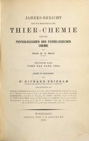 Jahres-Bericht über die Fortschritte der Tier-Chemie oder der physiologischen, pathologischen und Immuno-Chemie und der Pharmakologie. 12. 1882 (1883)