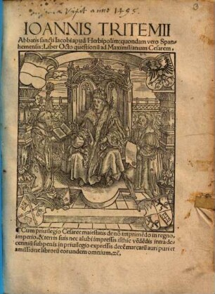 Ioannis Tritemii Abbatis sancti Iacobi apud Herbipolim, quondam vero Spanhemensis Liber Octo questionu[m] ad Maximilianum Cesarem