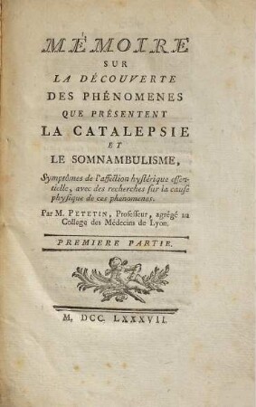 Mémoire sur la découverte des phénomènes que présentent la catalepsie et le somnambulisme : symptômes de l'affection hystérique essentielle, avec des recherches sur la cause physique de ces phénomènes, 1