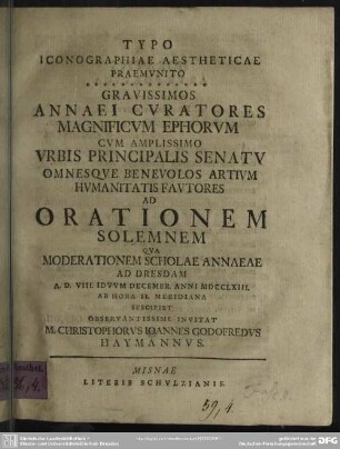 Typo Iconographiae Aestheticae Praemunito Gravissimos Annaei Curatores Magnificum Ephorum Cum Amplissimo Urbis Principalis Senatu ... Orationem Solemnem Qua Moderationem Scholae Annaeae Ad Dresdam A. D. VIII. Iduum Decembr. Anni MDCCLXIII. ...