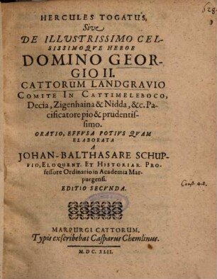 Hercules Togatus, Sive De Illustrissimo Celsissimoqve [Celsissimoque] Heroe Domino Georgio II. Cattorum Landgravio Comite In Cattimeleboco ... Oratio