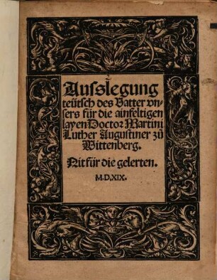 Ausslegung teütsch des Vatter vnsers für die ainfeltigen layen Doctor Martini Luther Augstiner zu Wittenberg : Nit für die gelerten