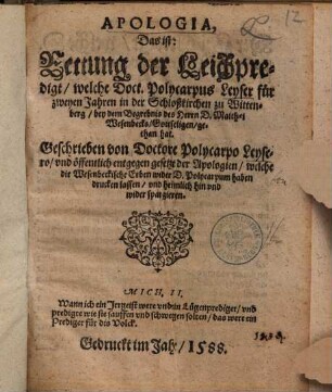 Apologia, Das ist: Rettung der Leichpredigt, welche Doct. Polycarpus Leyser für zweyen Jahren in der Schloßkirchen zu Wittenberg, bey dem Begrebnis des Herrn D. Matthaei Wesenbecks, Gottseligen, gethan hat