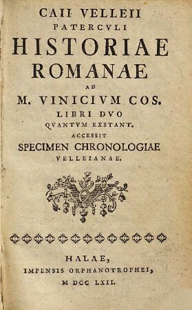 Caii Vellerii Patercvli Historiae Romanae ad M. Vinicivm Cos. libri dvo qvantvm extant : accessit specimen chronologiae Velleianae