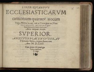 Liber quartus ecclesiasticarum cantionum quatuor vocum ... Superius