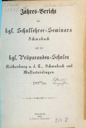 Jahresbericht des K. Schullehrer-Seminars Schwabach und der K. Präparandenschulen Rothenburg o. T., Schwabach und Wassertrüdingen. 1878/79