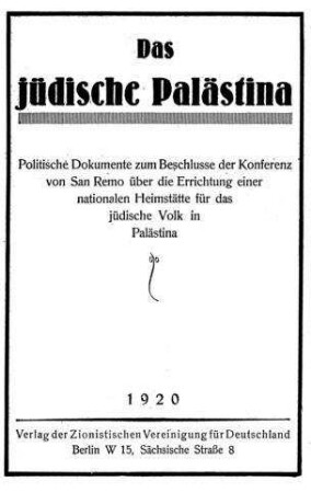 Das jüdische Palästina : Dokumente zum Beschlusse d. Konferenz von Sam Remo über d. Errichtung e. nationalen Heimstätte für d. jüdische Volk in Palästina