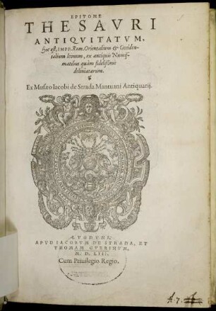 Epitome|| Thesavri|| Antiqvitatvm,|| hoc est, Impp. Rom. Orientalium & Occiden-||talium Iconum, ex antiquis Numis-||matibus quàm fidelißimè|| deliniatarum.||