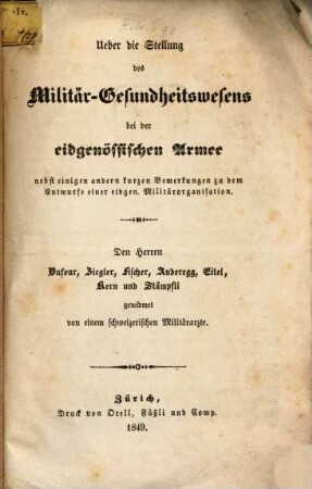 Ueber die Stellung des Militär-, Gesundheitswesens bei der eidgenossischen Armen nebst einigen andere kurzen Bemerkungen zu dem Entwurfe einer eidgenoss. Militärorganisation