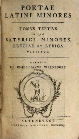 Poetae Latini Minores, Tomvs Tertivs. In Qvo Satyrici Minores, Elegiae Et Lyrica Variorvm