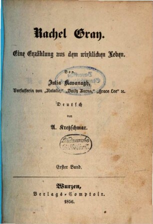 Rachel Gray : Eine Erzählung aus dem wirklichen Leben. Von Julia Kavanagh. Deutsch von A. Kretzschmar, 1