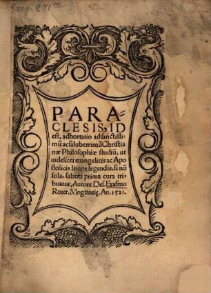 Paraclesis, Id est, adhortatio ad sanctissimu[m] ac saluberrimu[m] Christianae Philosophiae studiu[m] : ut uidelicet euangelicis ac Apostolicis literis legendis, si no[n] sola, saltem prima cura tribuatur