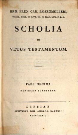 Ern. Frid. Car. Rosenmülleri Ling. Arab. In Academ. Lips. Profess. Bilblioth. Academ. Cust. Scholia In Vetus Testamentum. 10, Daniel