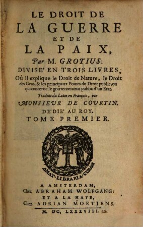 Le Droit De La Guerre Et De La Paix : ... Où il explique le Droit de Nature, le Droit des Gens, & les principaux Points du Droit public ..., 1