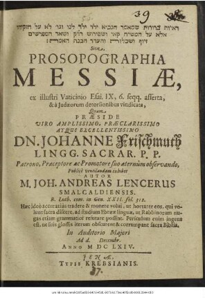 [...] Sive, Prosopographia Messiae, ex illustri Vaticinio Esai. IX,6. seqq. asserta, & a Judaeorum detorsionibus vindicata