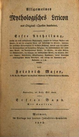 Allgemeines Mythologisches Lexicon : aus Original-Quellen bearbeitet, 1,1. Welche die nicht altklassischen Mythologien, nämlich die heiligen Mythen und Fabeln, so wie die religiösen Ideen und Gebräuche der Sinesen, Japaner ... enthält ; 1