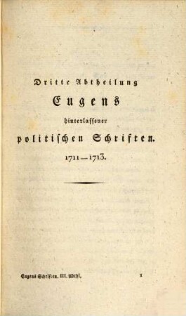 Sammlung der hinterlassenen politischen Schriften des Prinzen Eugens von Savoyen : in sieben Abtheilungen, nebst einem vollständigen Register. 3, [1711 - 1713]
