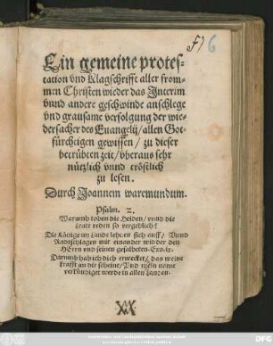 Ein gemeine protes=||tation vnd Klagschrifft aller from=||men Christen wieder das Jnterim || vnnd andere geschwinde anschlege || vnd grausame verfolgung der wie=||dersacher des Euangelij ... || Durch Joannem waremundum.|| ... ||