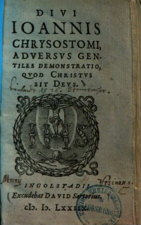 Divi Ioannis Chrysostomi Adversus Gentiles demonstratio, quod Christus sit Deus