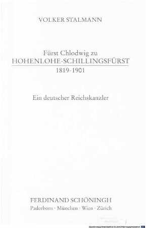 Fürst Chlodwig zu Hohenlohe-Schillingsfürst : 1819 - 1901 ; ein deutscher Reichskanzler