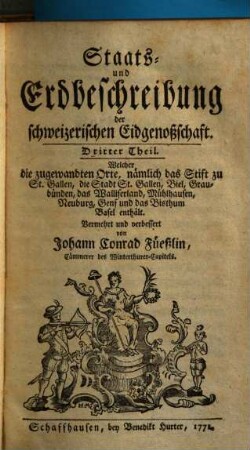 Staats- und Erdbeschreibung der schweizerischen Eidgenossenschaft, 3. Welcher die zugewandten Orte, nämlich das Stift zu St. Gallen, die Stadt St. Gallen, Biel, Graubünden, das Walliserland, Mühlhausen, Neuburg, Genf und das Bisthum Basel enthält