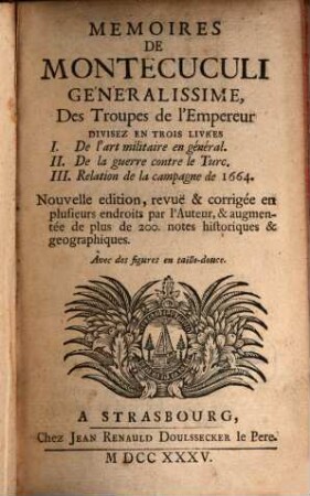 Memoires de Montecuculi : divisez en trois livres I. De l'art militaire en général. II. De la guerre contre le Turc. III. Relation de la campagne de 1664 ; avec de figures en taille-douce