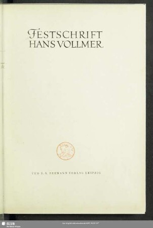 Festschrift Hans Vollmer : [aus Anlass seiner fünfzigjährigen Tätigkeit als Mitarbeiter und Herausgeber des Thieme-Becker, Allgemeines Lexikon der bildenden Künstler von der Antike bis zur Gegenwart]