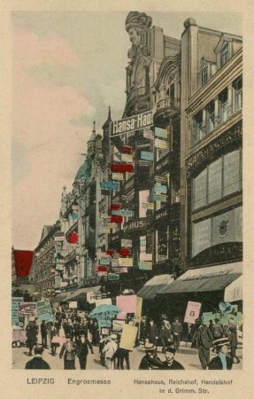 Leipzig: Engrosmesse ; Hansahaus, Reichshof, Handelshof in d. Grimm. Str.