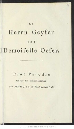 An Herrn Geyser und Demoiselle Oeser : Eine Parodie auf das alte Bänkelsängerlied: der Freude sey diess Lied geweiht, etc.