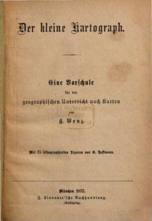 Der kleine Kartograph : eine Vorschule für den geographischen Unterricht nach Karten