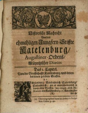 Johann Georg Leuckfelds Past. Prim. in Gröningen, der Königl. Preuß. Societät derer Wissenschafften Mitglieds. Antiquitates Katelenburgenses : Oder Historische Beschreibung des ehmahligen Closters Katelenburg, Augustiner-Ordens Mäyntzischer Dioeces. Worinnen von denen alten Katelenburgischen Graffen, der von ihnen geschehenen Stifftung des Katelenburgischen Closters, dessen Ordens-Personen, Einweihung, Confirmation ... gehandelt wird