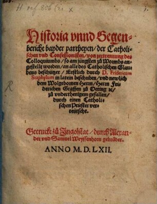 Historia vnnd Gegenbericht bayder partheyen, der Catholischen vnd Confessionisten, von zertrennung des Colloquiumbs, so am jüngsten zu Wormbs angestellt worden, an alle des Catholischen Glaubens beschützer